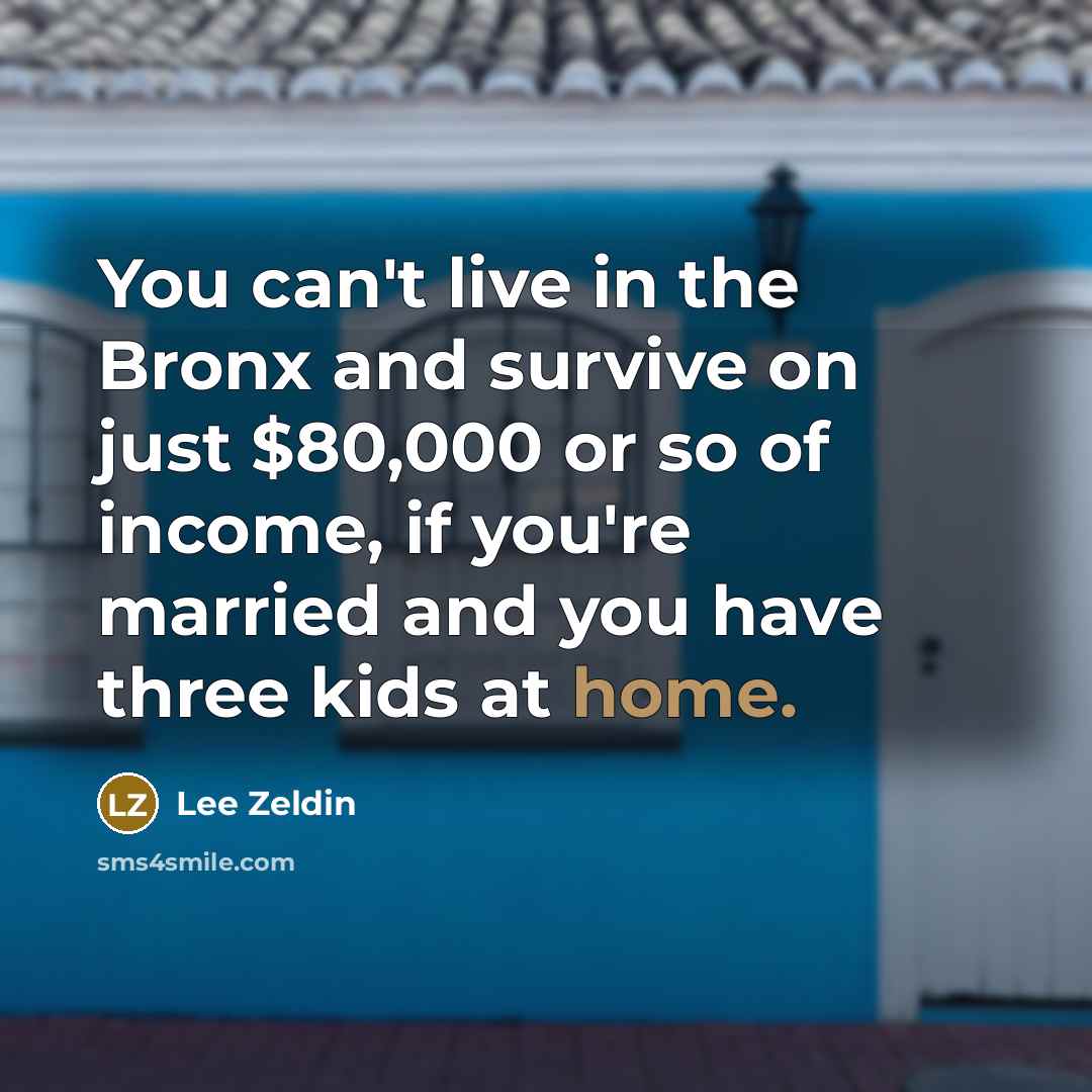 “You can't live in the Bronx and survive on just…” quote by Lee Zeldin