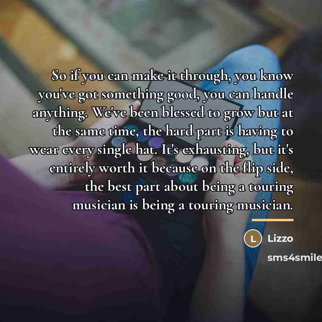 “So if you can make it through, you know you've…” quote by Lizzo