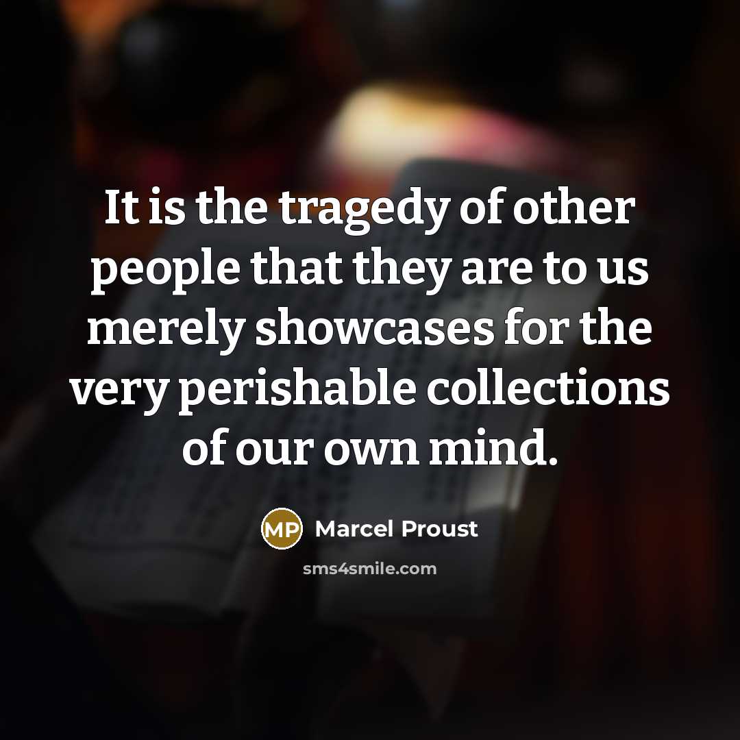 “It is the tragedy of other people that they are…” quote by Marcel Proust