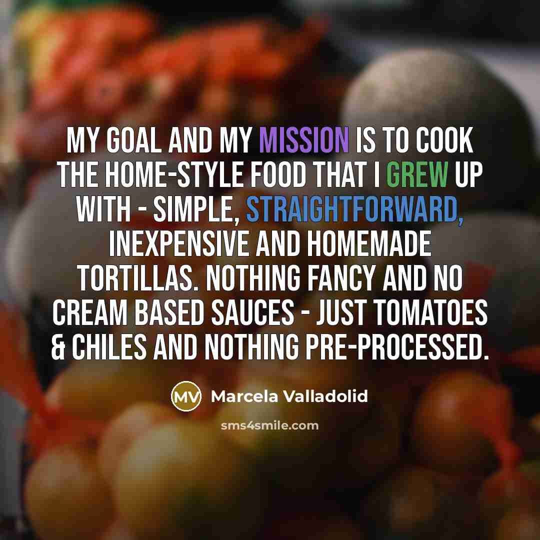 “My goal and my mission is to cook the home-style…” quote by Marcela Valladolid