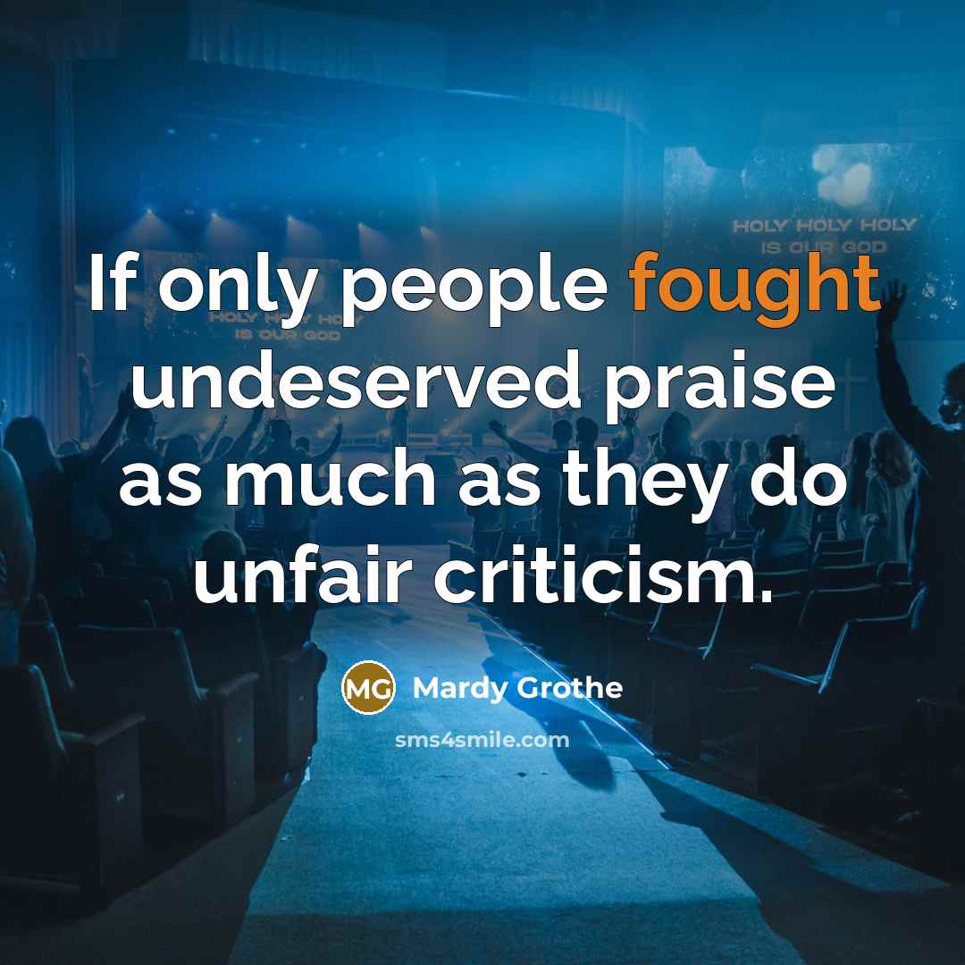 “If only people fought undeserved praise as much as they…” quote by Mardy Grothe