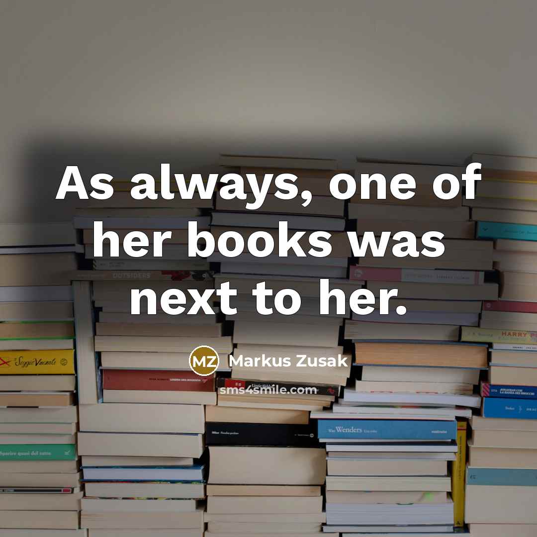 “As always, one of her books was next to her.…” quote by Markus Zusak