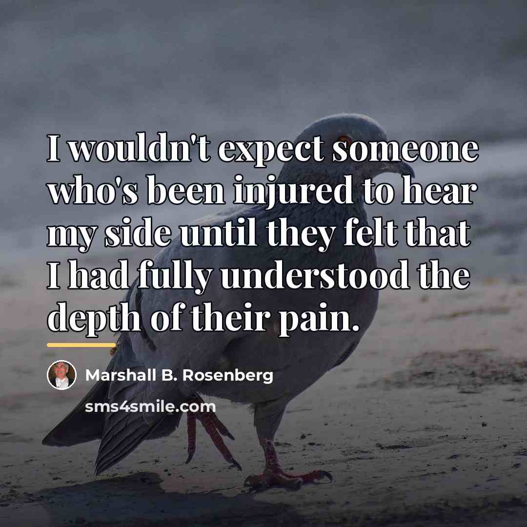 “I wouldn't expect someone who's been injured to hear my…” quote by Marshall B. Rosenberg