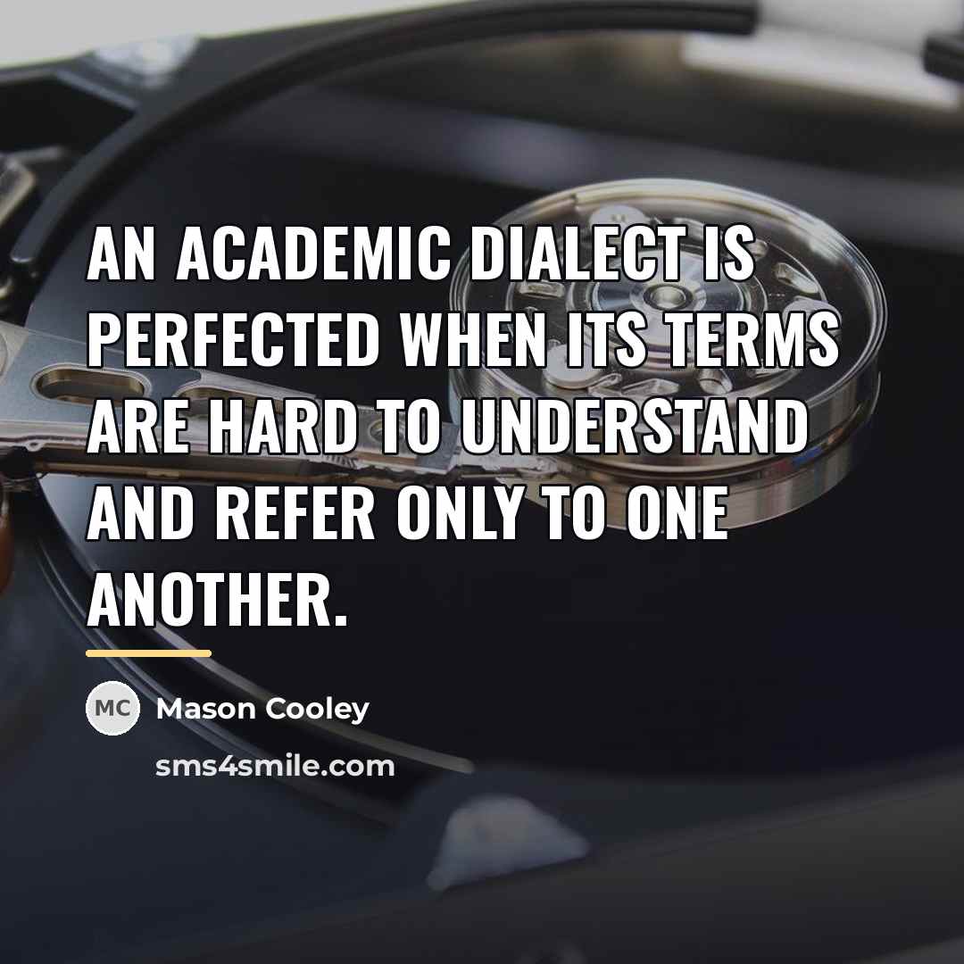 “An academic dialect is perfected when its terms are hard…” quote by Mason Cooley