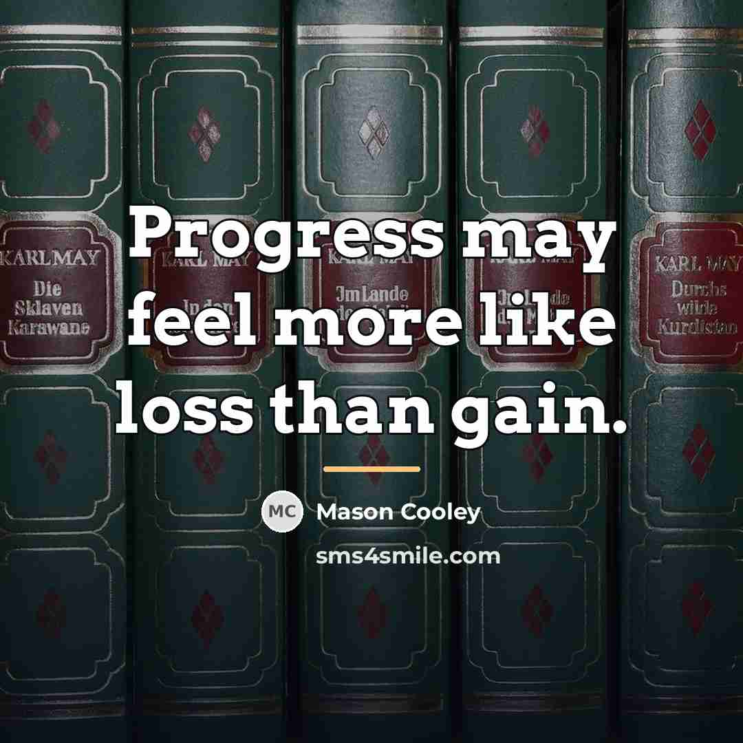 “Progress may feel more like loss than gain.…” quote by Mason Cooley