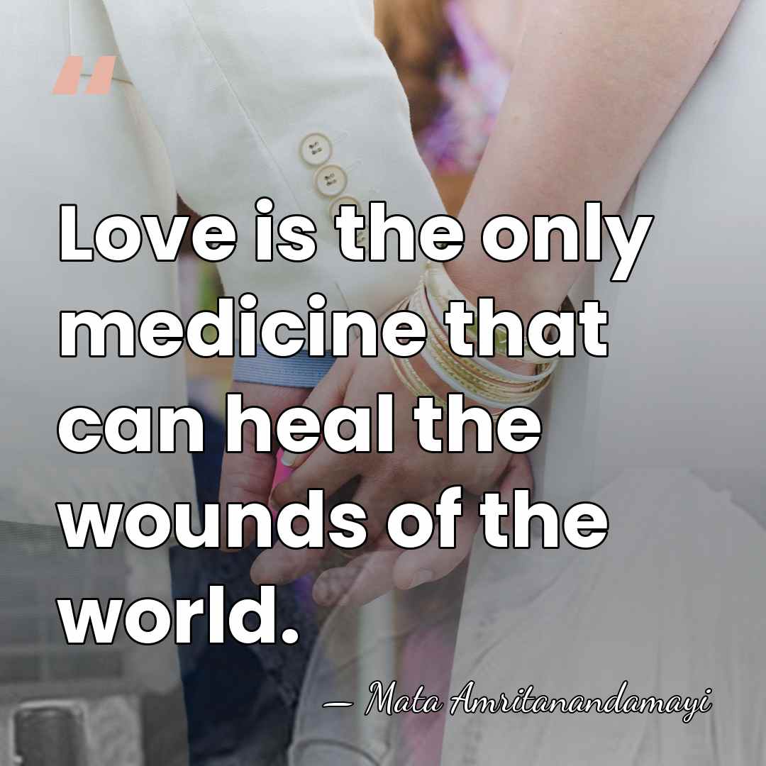 Love is the only medicine that can heal the wounds of the&hellip; - Mata Amritanandamayi