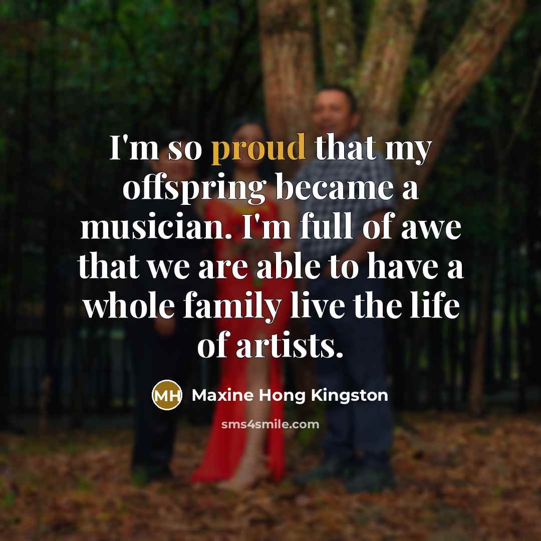 “I'm so proud that my offspring became a musician. I'm…” quote by Maxine Hong Kingston
