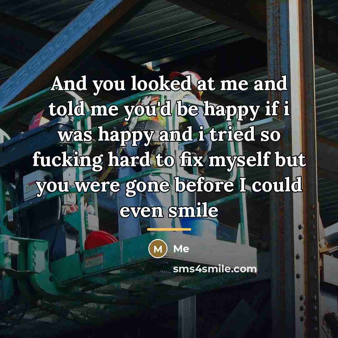 “And you looked at me and told me you'd be…” quote by Me