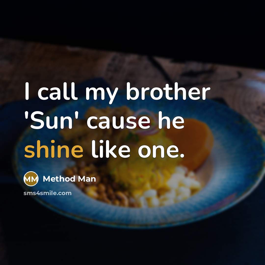 “I call my brother 'Sun' cause he shine like one.…” quote by Method Man