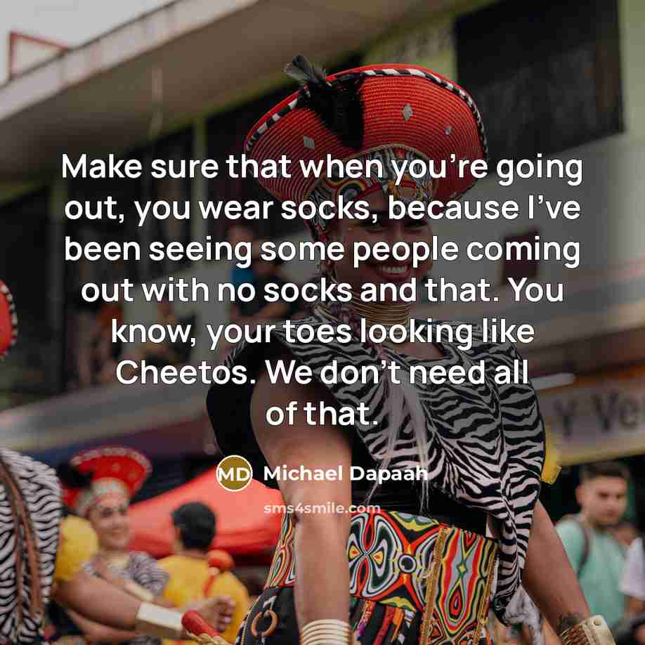 “Make sure that when you're going out, you wear socks,…” quote by Michael Dapaah
