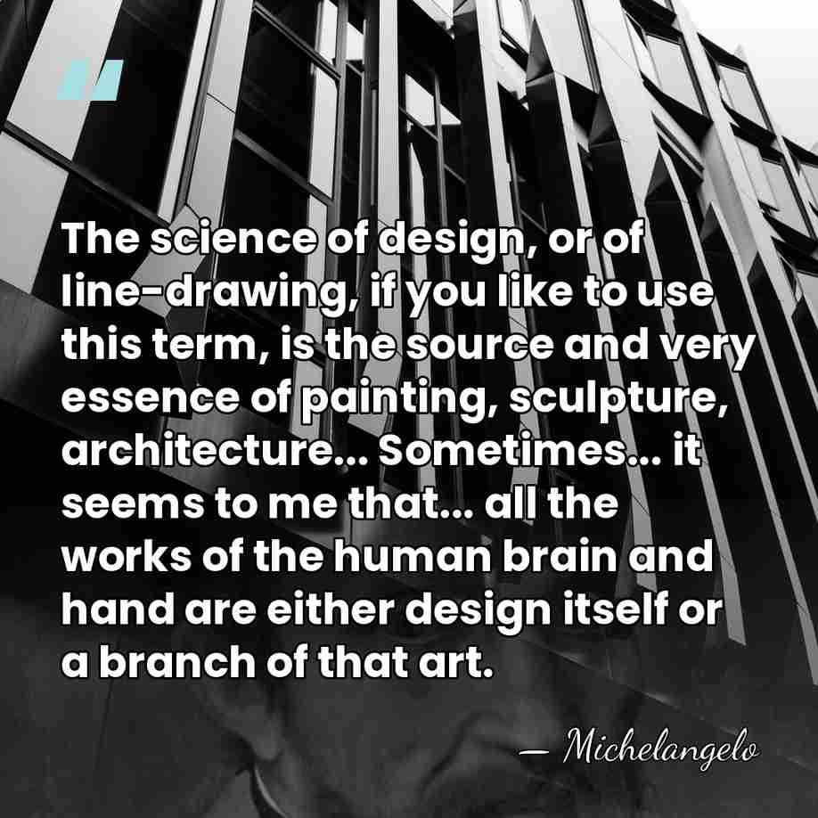 The science of design, or of line-drawing, if you like to use&hellip; - Michelangelo