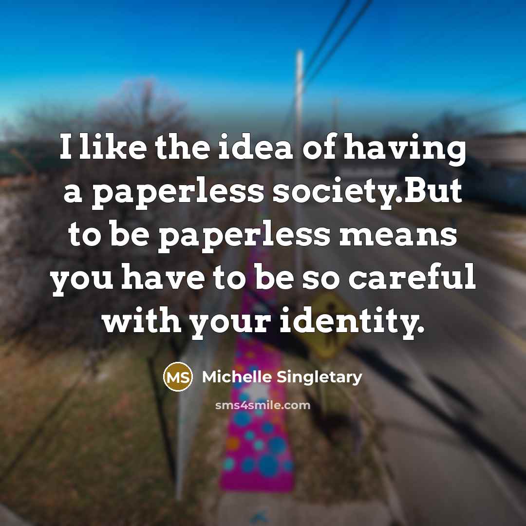 “I like the idea of having a paperless society.But to…” quote by Michelle Singletary