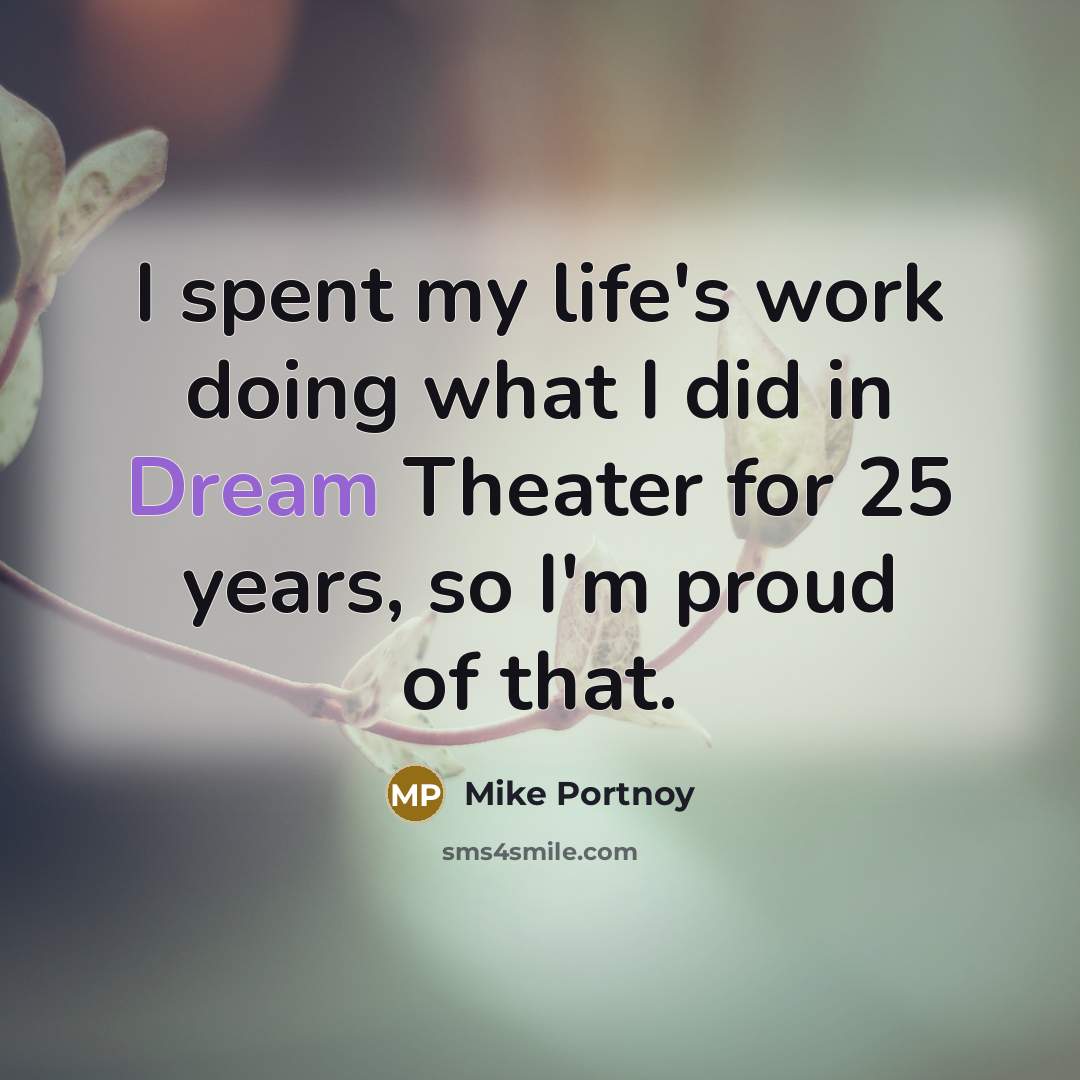 “I spent my life's work doing what I did in…” quote by Mike Portnoy