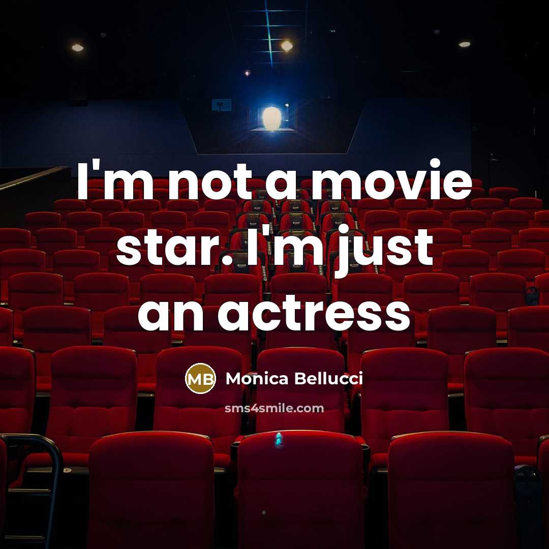 “I'm not a movie star. I'm just an actress…” quote by Monica Bellucci
