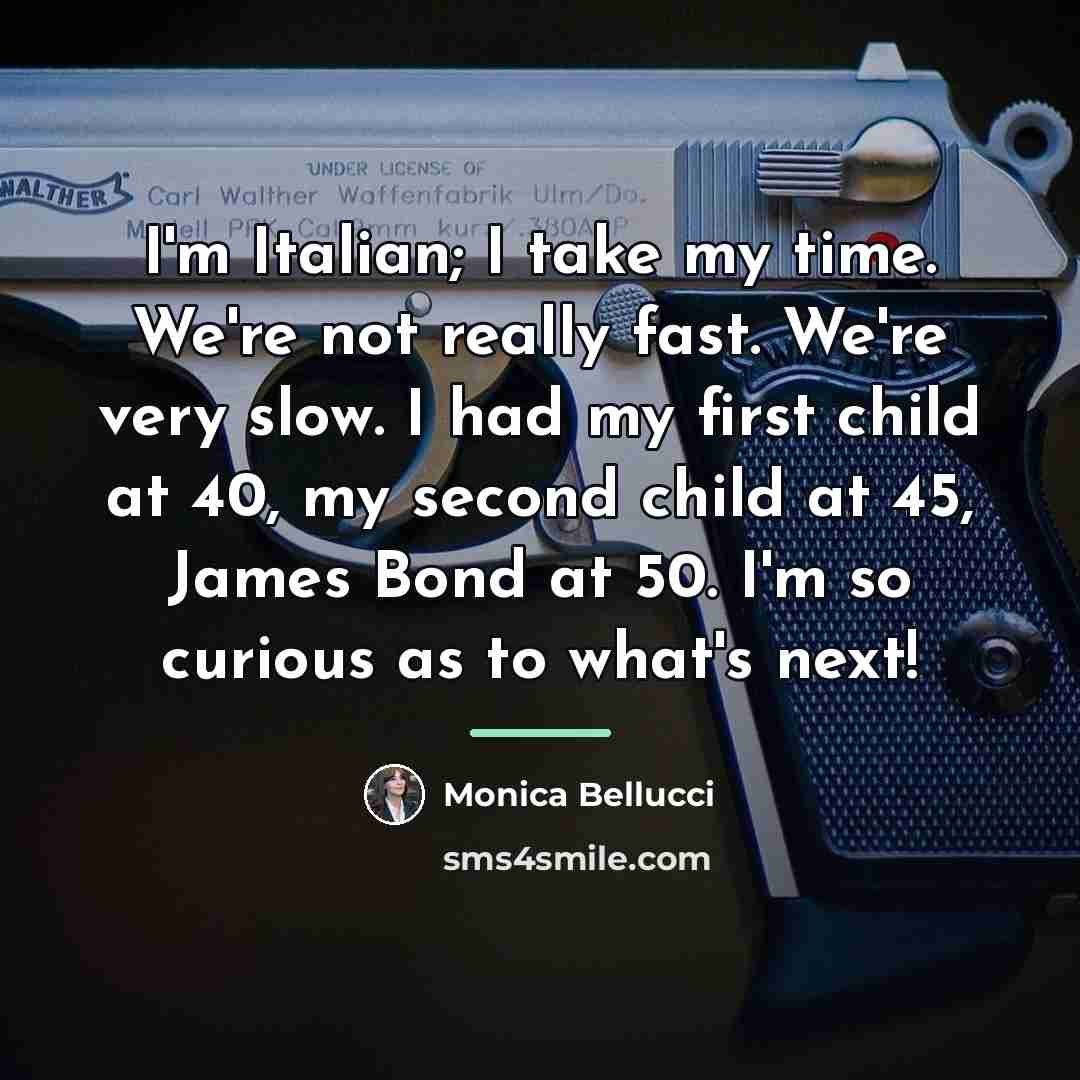 “I'm Italian; I take my time. We're not really fast.…” quote by Monica Bellucci