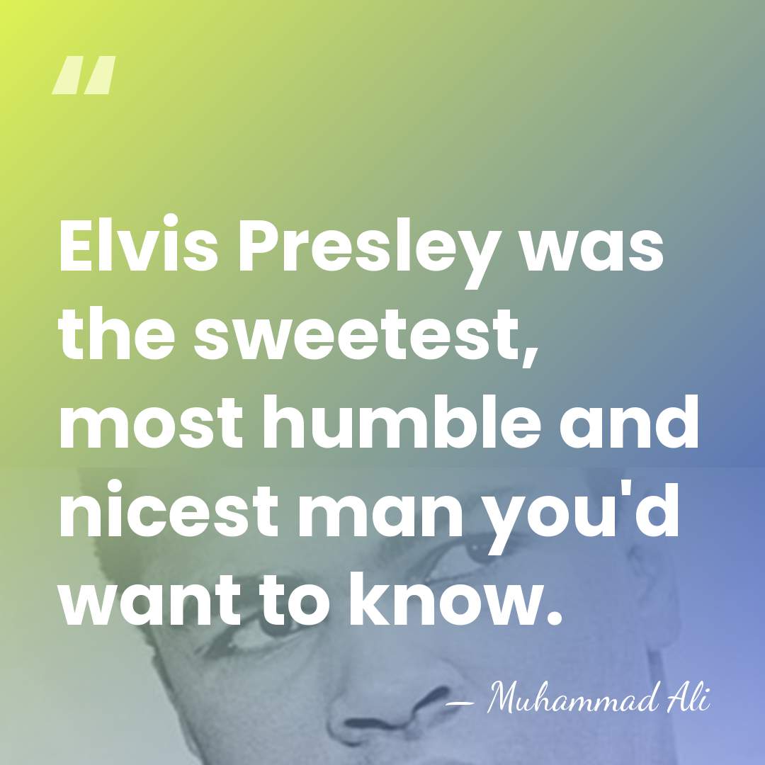 Elvis Presley was the sweetest, most humble and nicest man you'd want&hellip; - Muhammad Ali