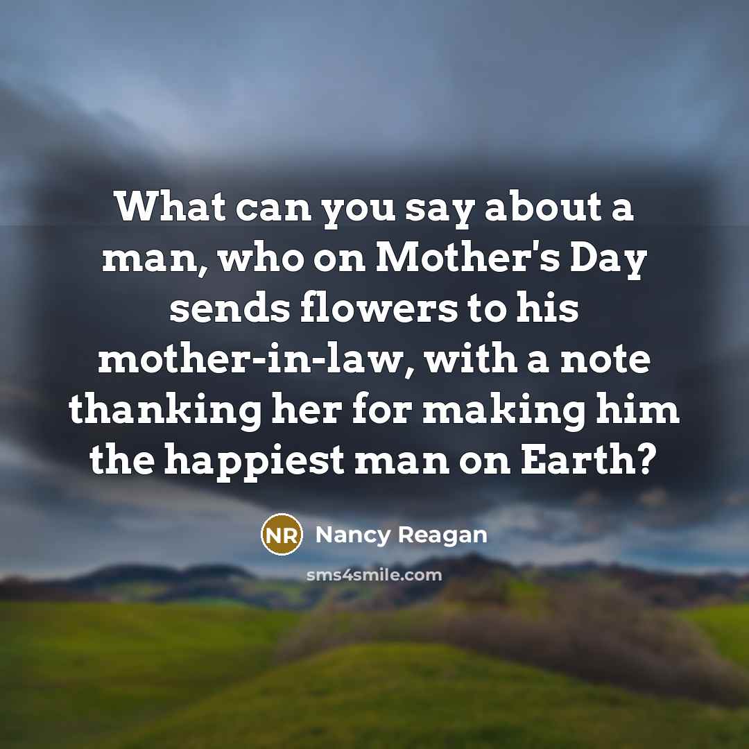 “What can you say about a man, who on Mother's…” quote by Nancy Reagan