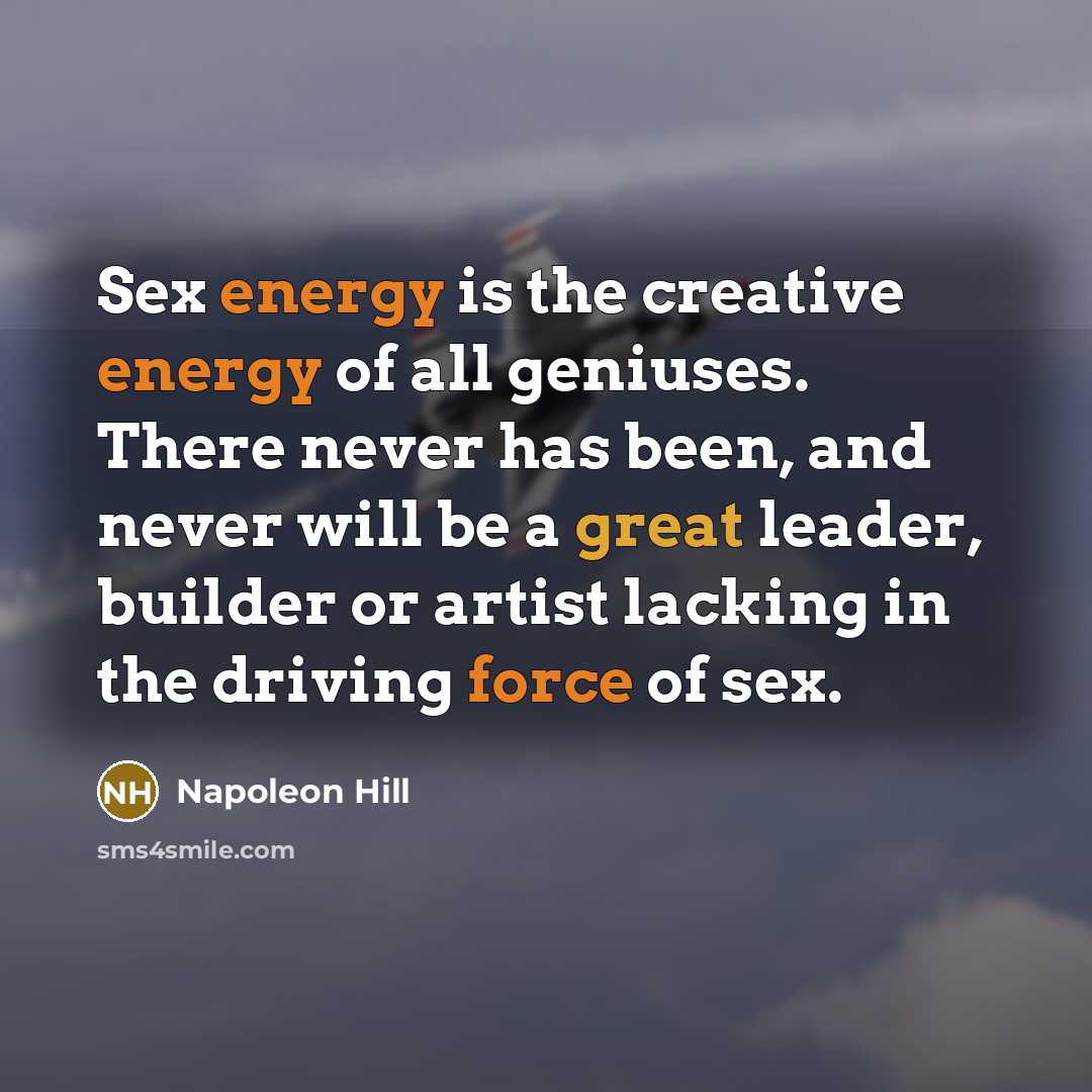 “Sex energy is the creative energy of all geniuses. There…” quote by Napoleon Hill