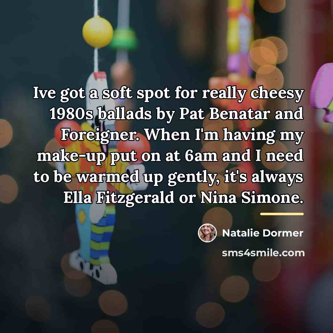 “Ive got a soft spot for really cheesy 1980s ballads…” quote by Natalie Dormer