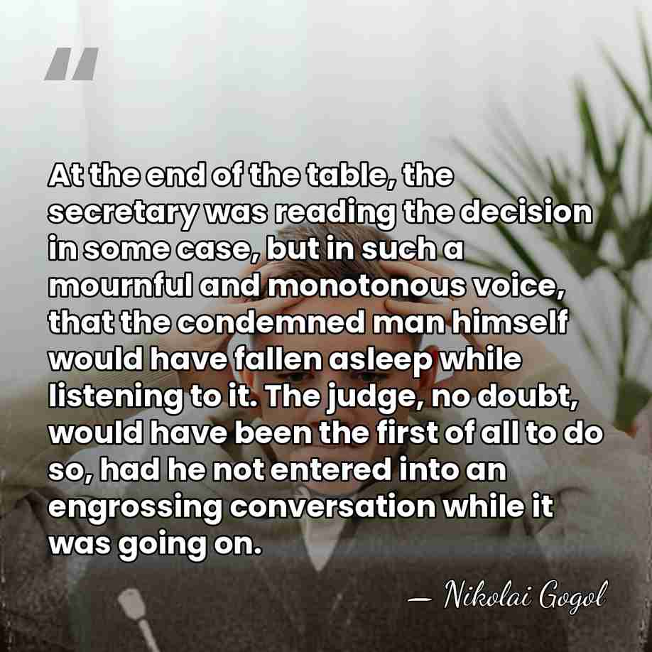 At the end of the table, the secretary was reading the decision&hellip; - Nikolai Gogol