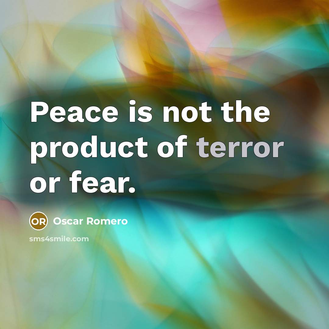 “Peace is not the product of terror or fear.…” quote by Oscar Romero