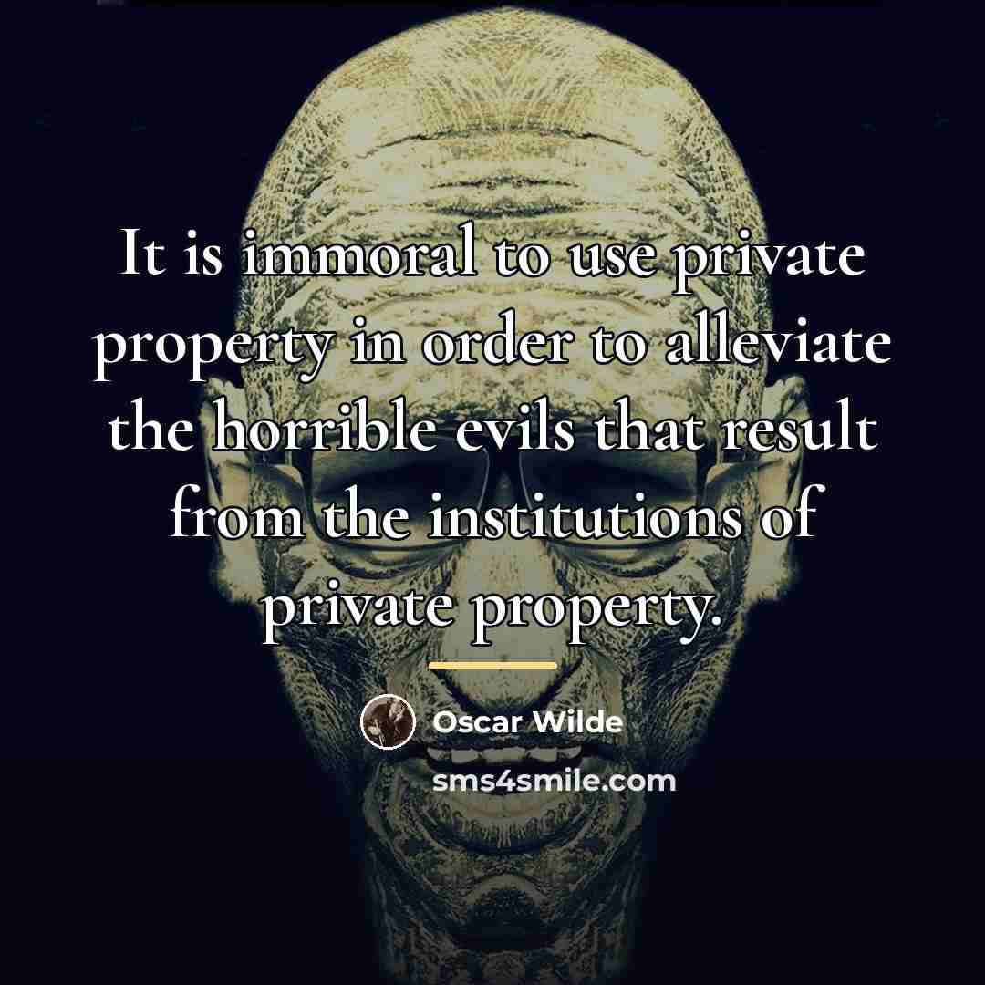 “It is immoral to use private property in order to…” quote by Oscar Wilde