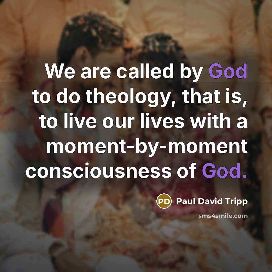“We are called by God to do theology, that is,…” quote by Paul David Tripp