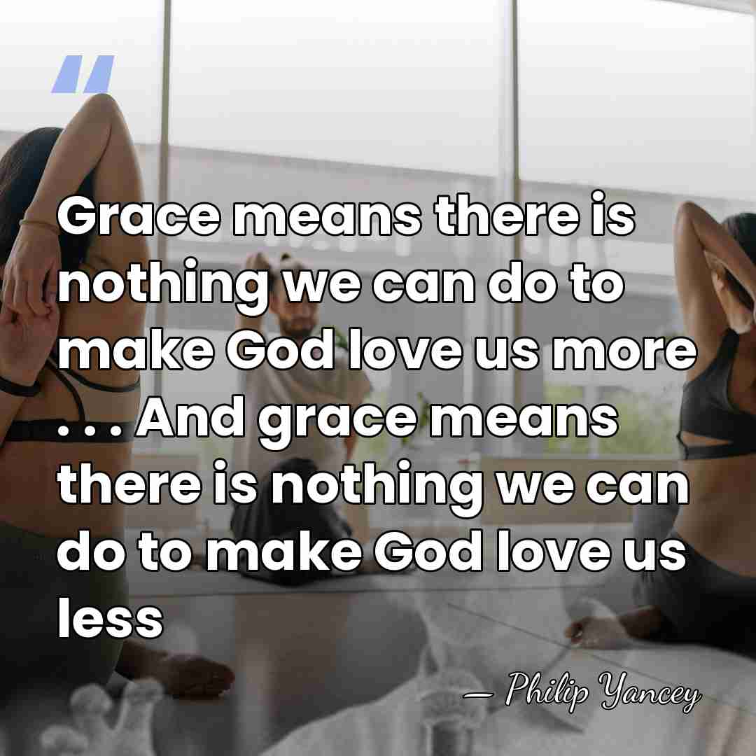 Grace means there is nothing we can do to make God love&hellip; - Philip Yancey