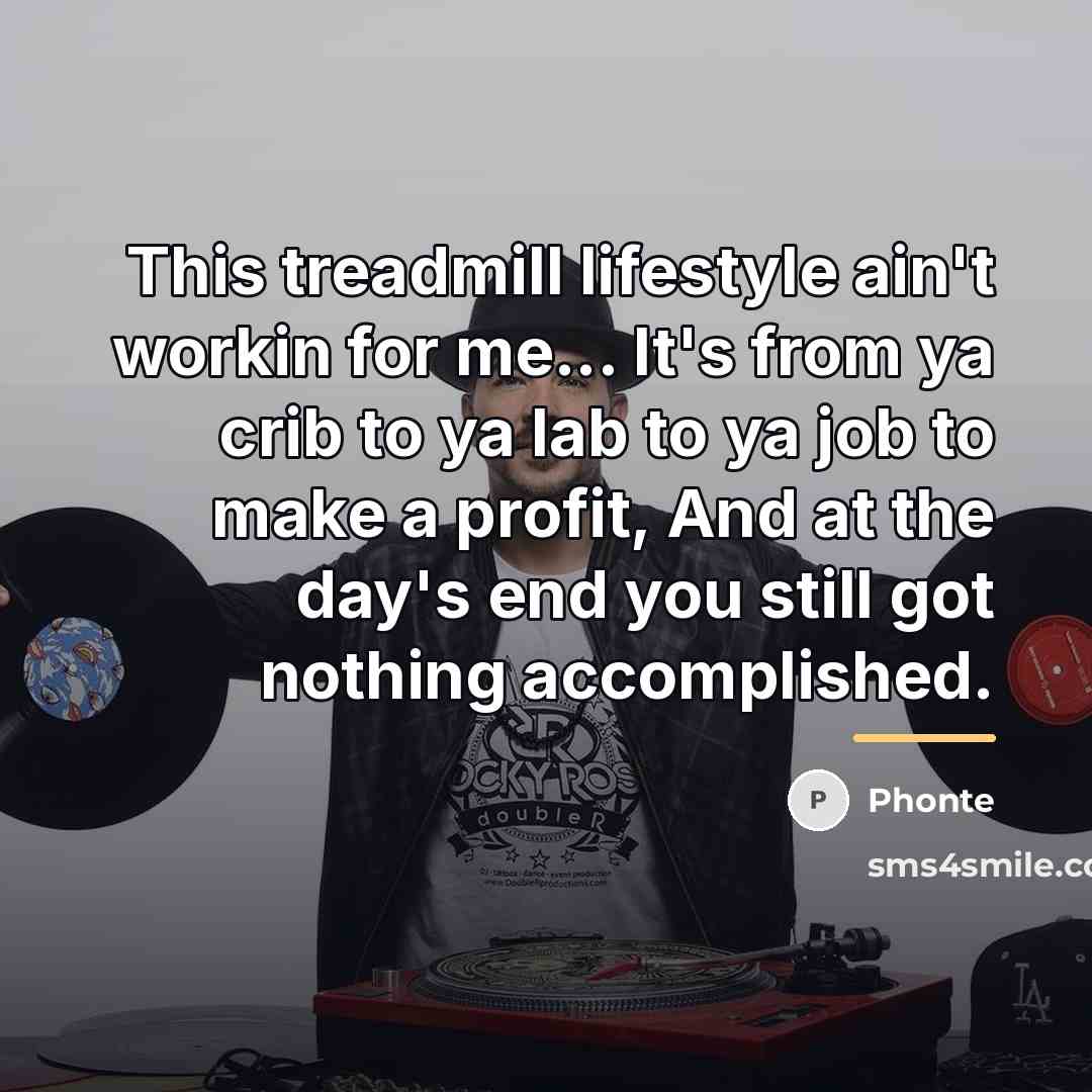 “This treadmill lifestyle ain't workin for me... It's from ya…” quote by Phonte