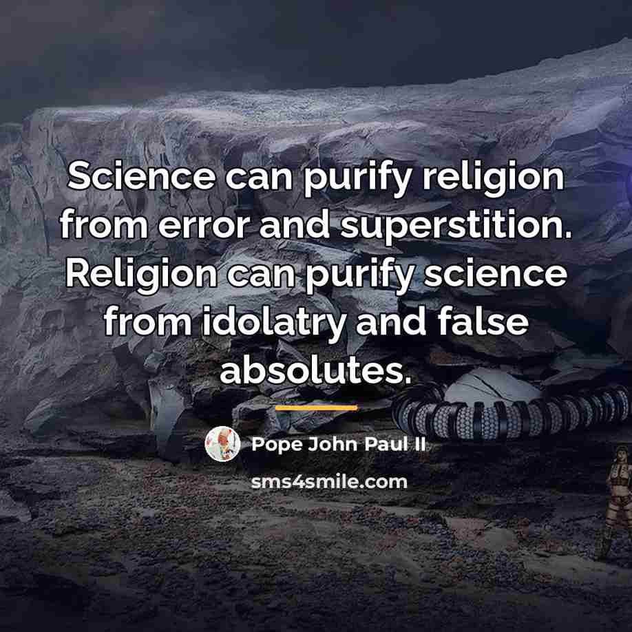 “Science can purify religion from error and superstition. Religion can…” quote by Pope John Paul II
