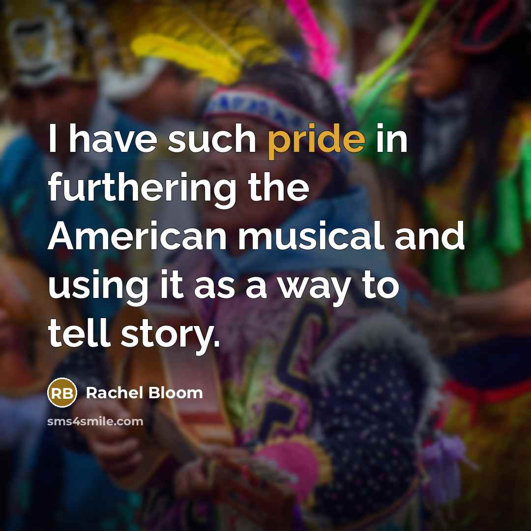 “I have such pride in furthering the American musical and…” quote by Rachel Bloom