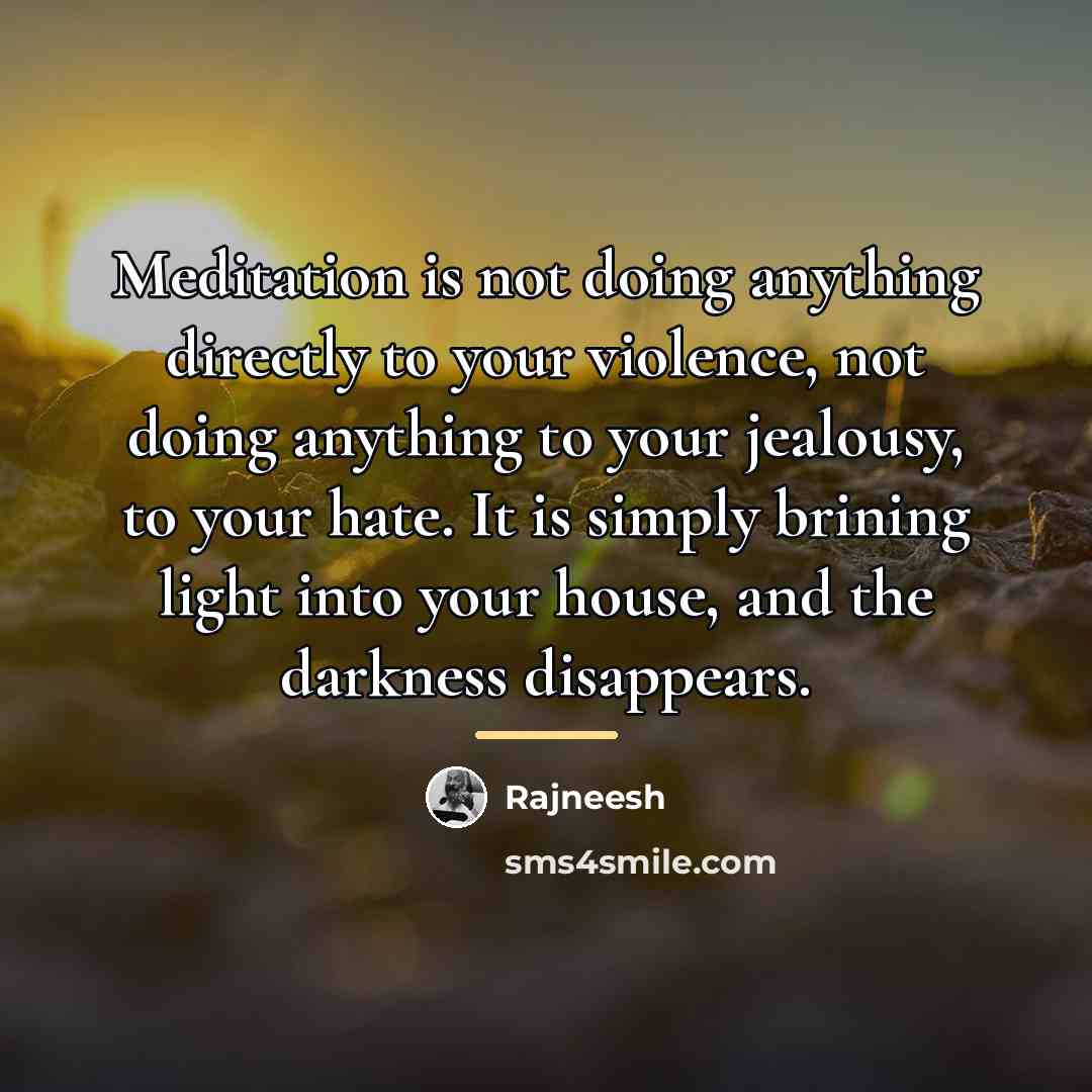 “Meditation is not doing anything directly to your violence, not…” quote by Rajneesh