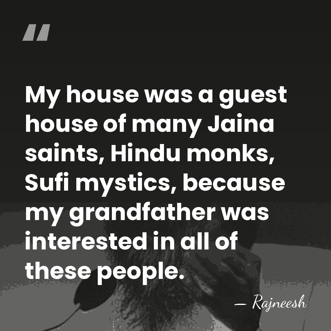 My house was a guest house of many Jaina saints, Hindu monks,&hellip; - Rajneesh