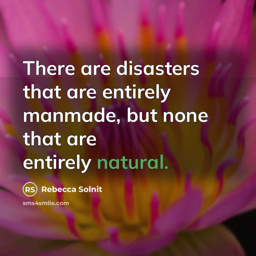 “There are disasters that are entirely manmade, but none that…” quote by Rebecca Solnit