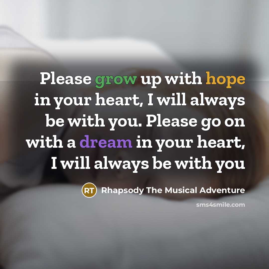 “Please grow up with hope in your heart, I will…” quote by Rhapsody The Musical Adventure