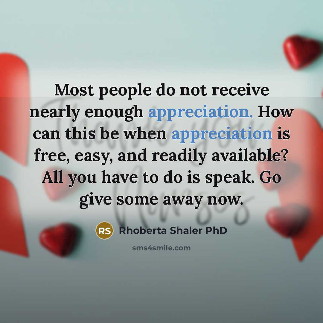 “Most people do not receive nearly enough appreciation. How can…” quote by Rhoberta Shaler PhD