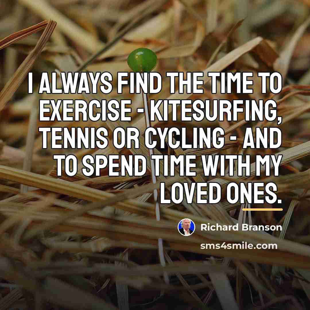 “I always find the time to exercise - kitesurfing, tennis…” quote by Richard Branson