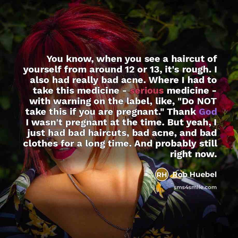 “You know, when you see a haircut of yourself from…” quote by Rob Huebel