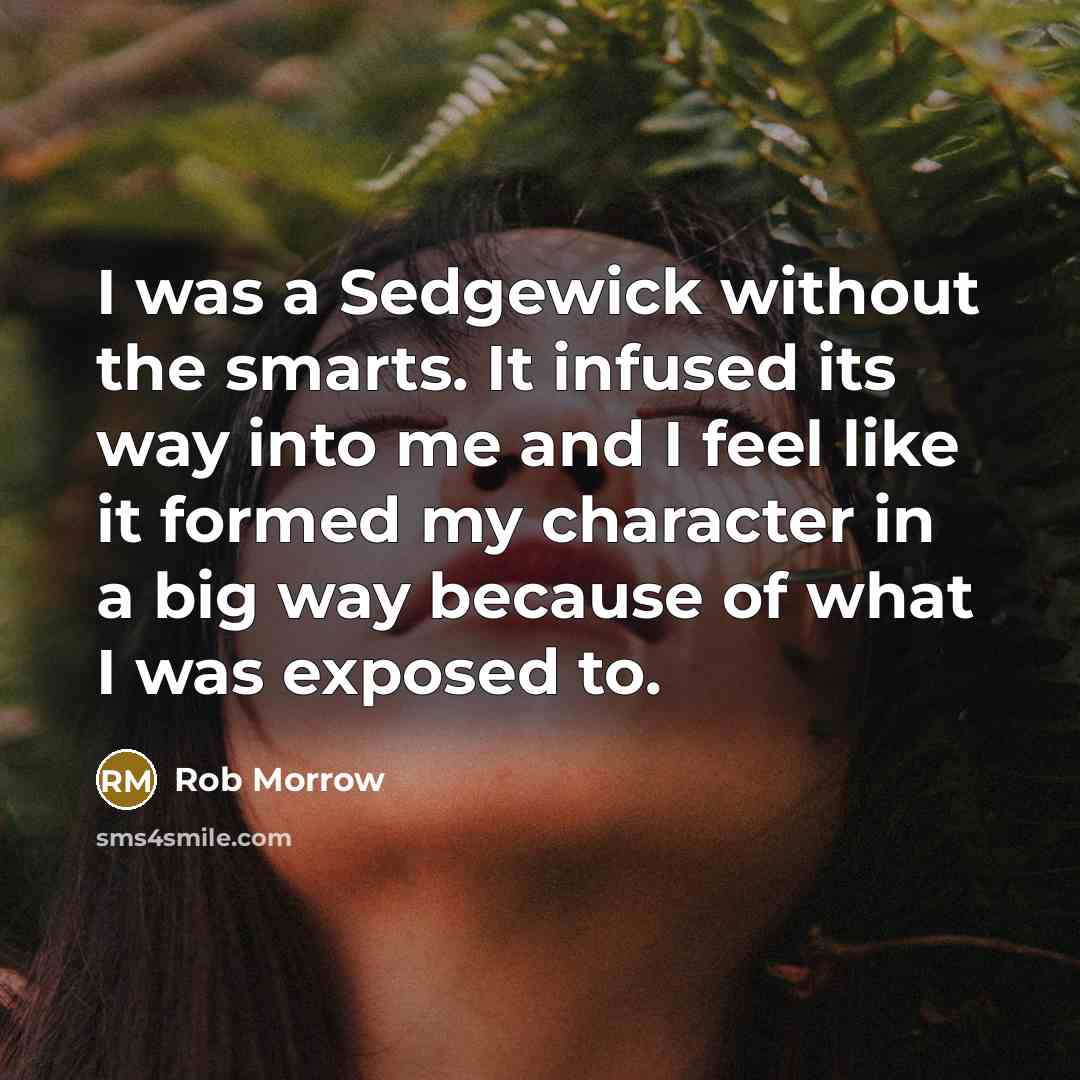 “I was a Sedgewick without the smarts. It infused its…” quote by Rob Morrow