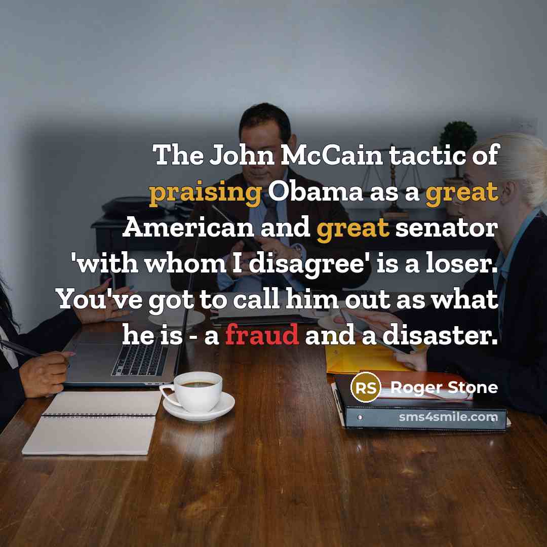 “The John McCain tactic of praising Obama as a great…” quote by Roger Stone