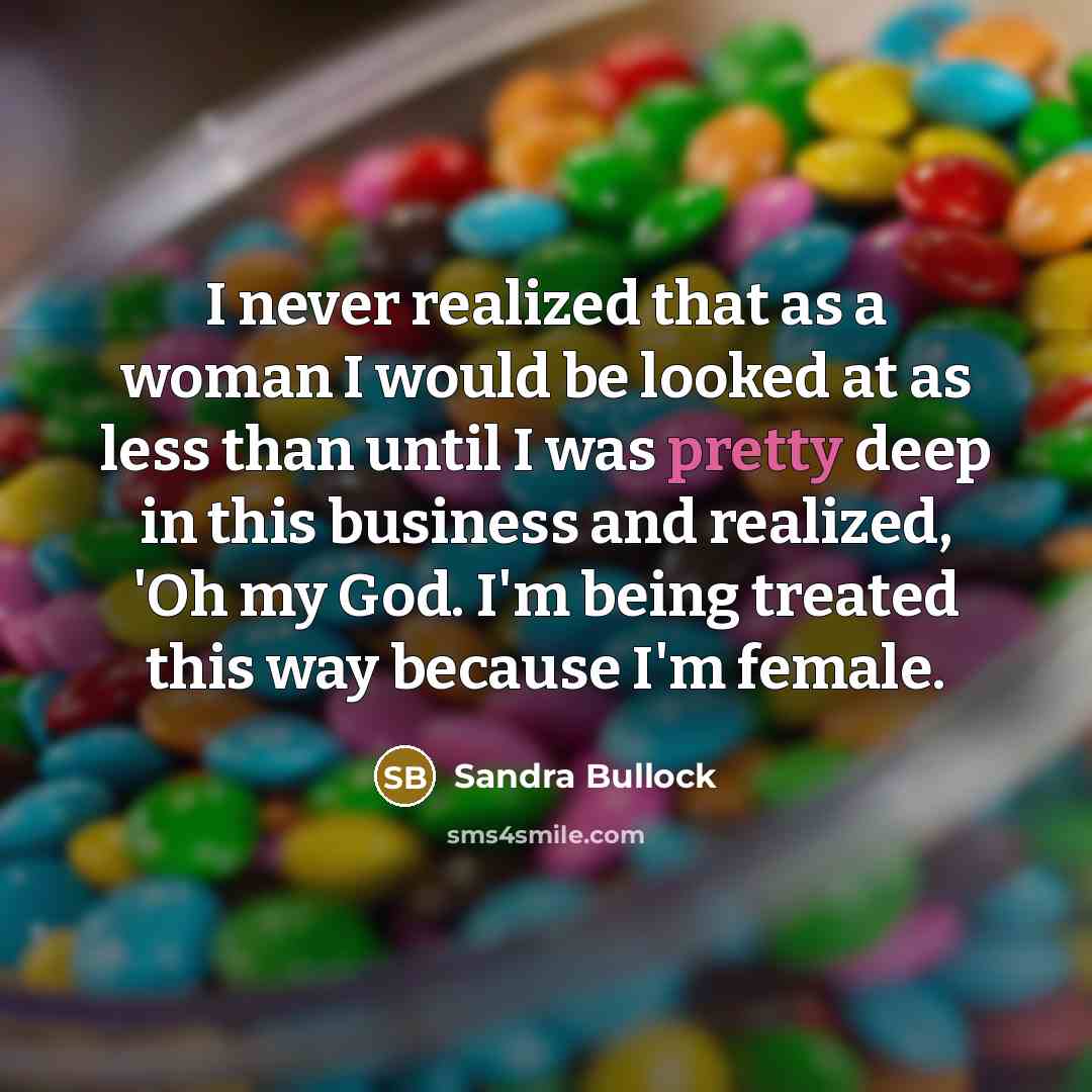 “I never realized that as a woman I would be…” quote by Sandra Bullock