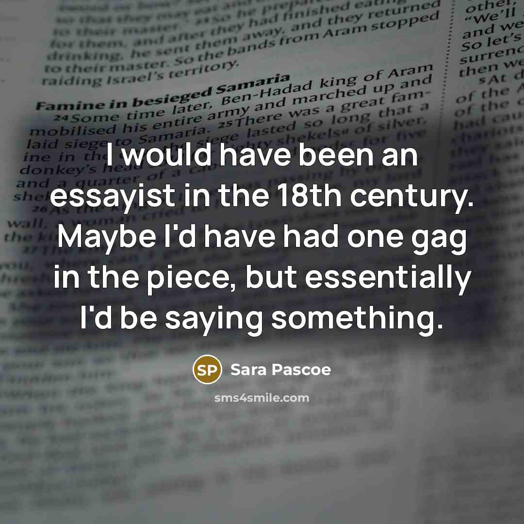 “I would have been an essayist in the 18th century.…” quote by Sara Pascoe