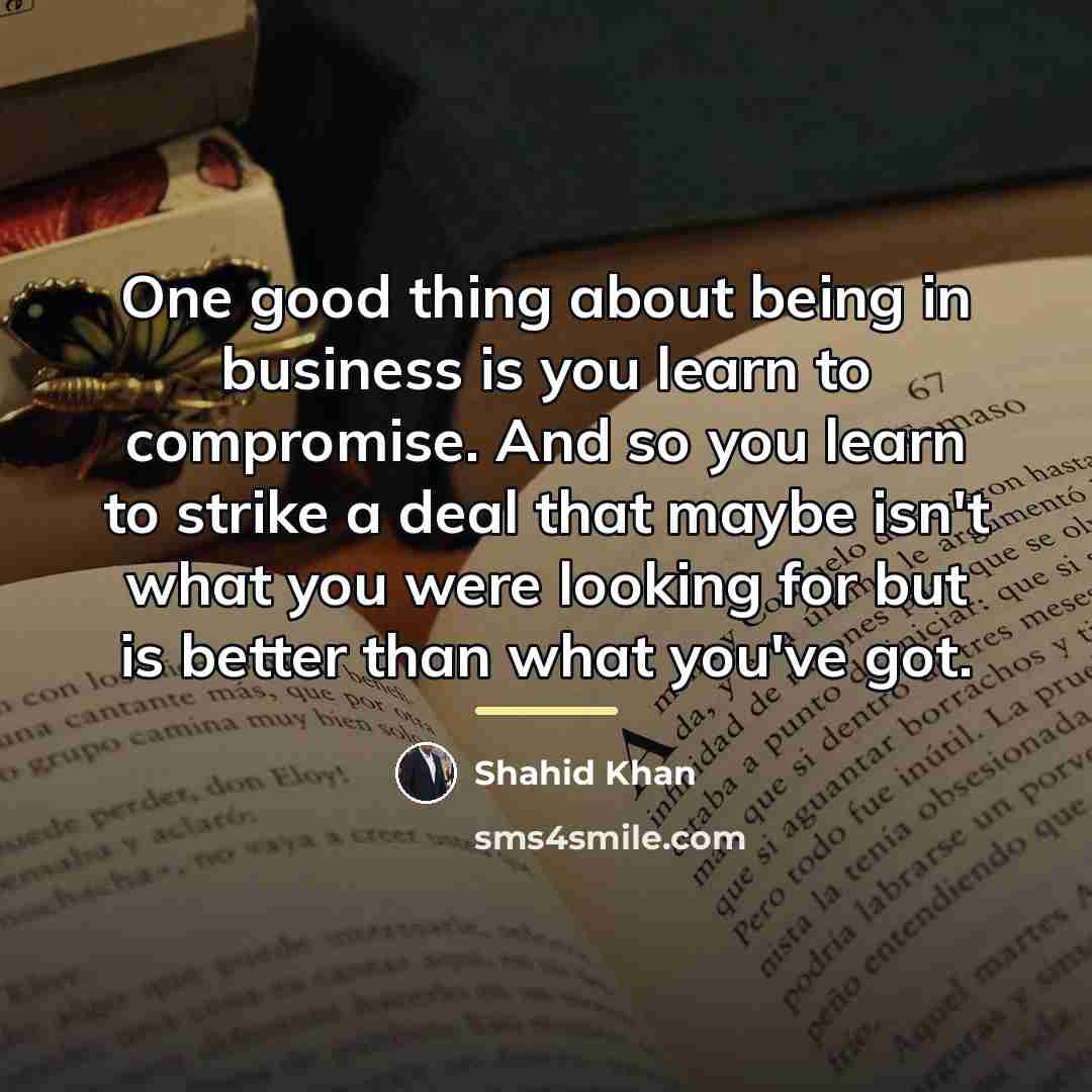 “One good thing about being in business is you learn…” quote by Shahid Khan
