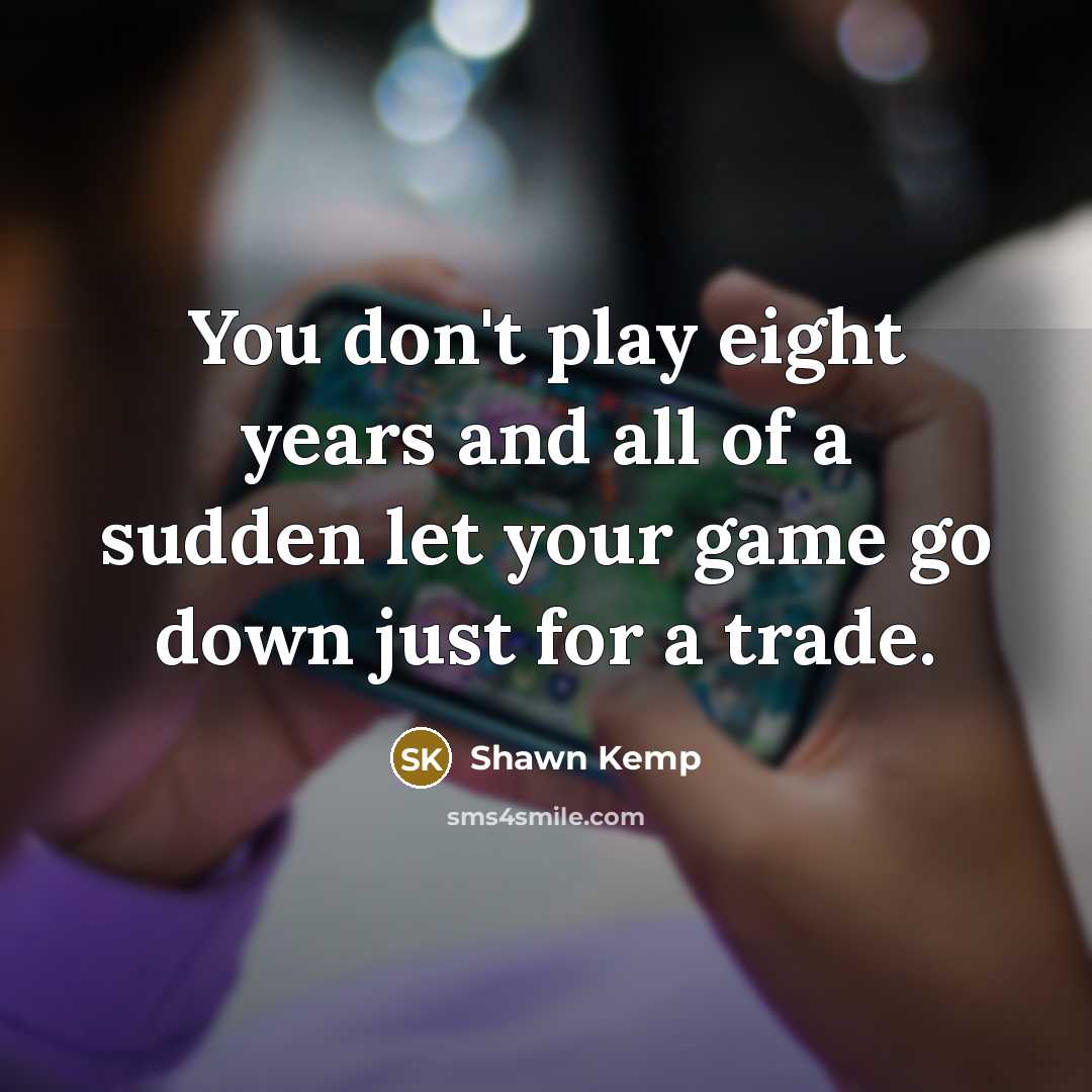 “You don't play eight years and all of a sudden…” quote by Shawn Kemp