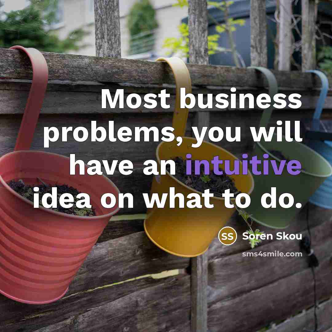 “Most business problems, you will have an intuitive idea on…” quote by Soren Skou