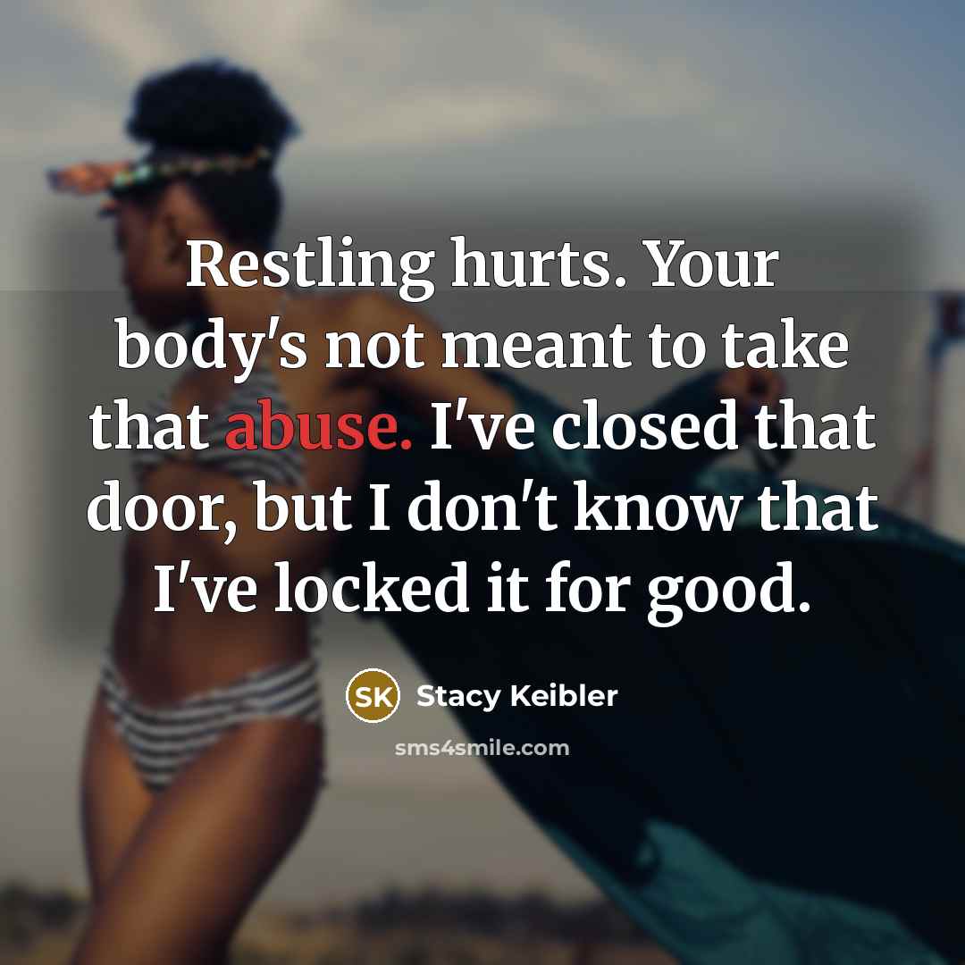 “Restling hurts. Your body's not meant to take that abuse.…” quote by Stacy Keibler