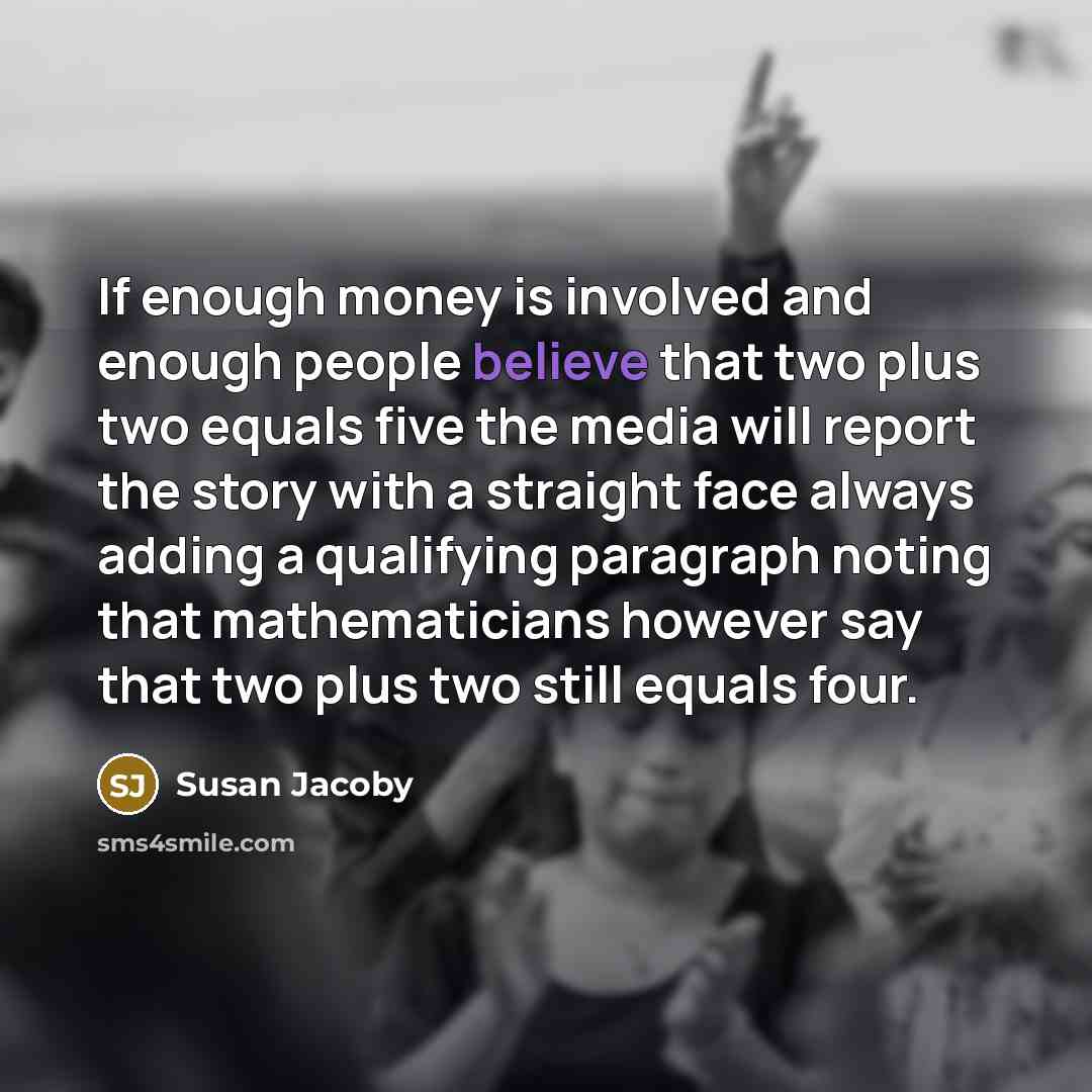 “If enough money is involved and enough people believe that…” quote by Susan Jacoby