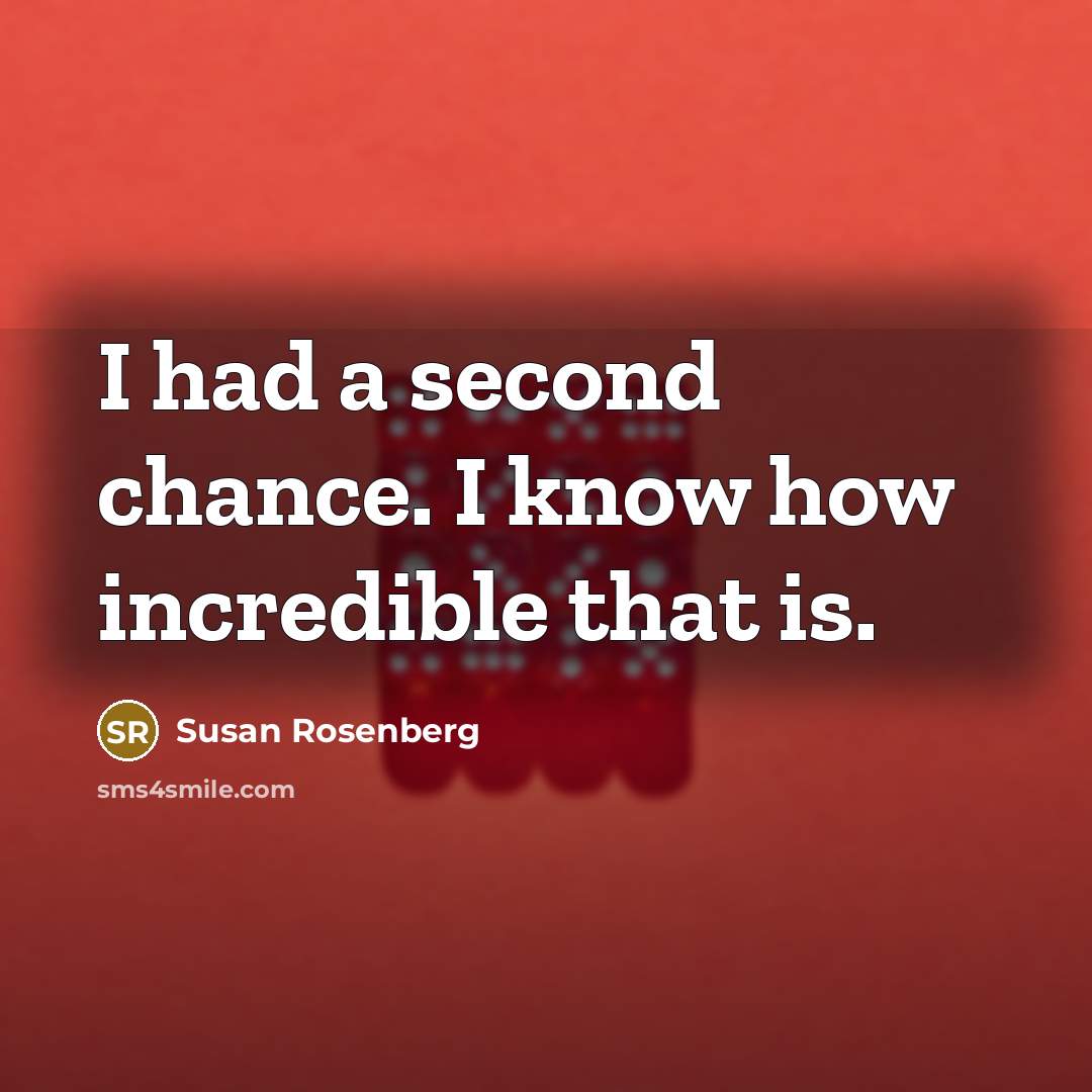“I had a second chance. I know how incredible that…” quote by Susan Rosenberg