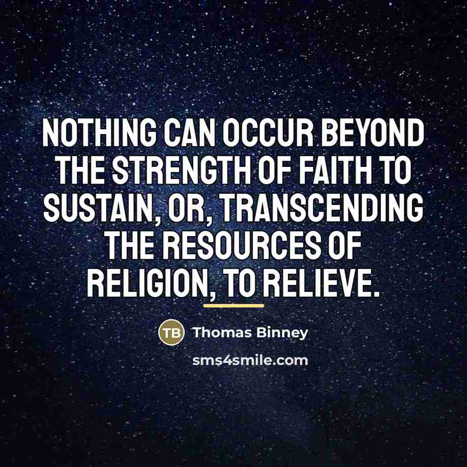 “Nothing can occur beyond the strength of faith to sustain,…” quote by Thomas Binney