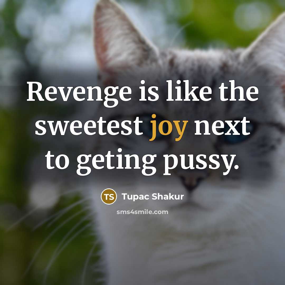 “Revenge is like the sweetest joy next to geting pussy.…” quote by Tupac Shakur